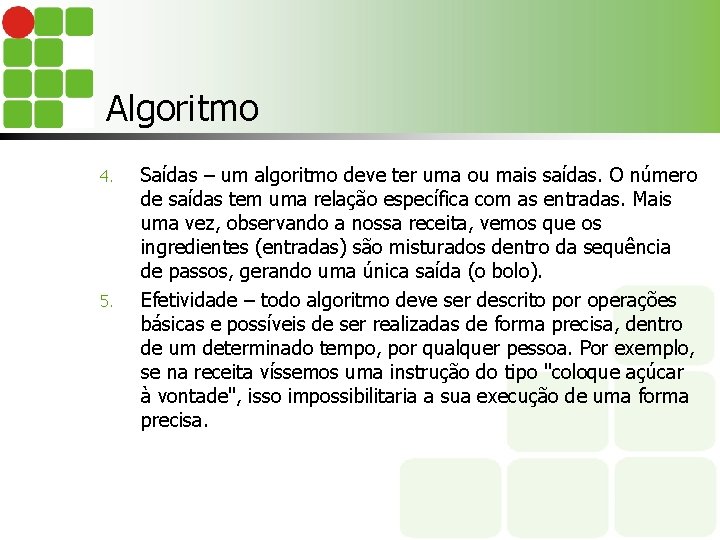 Algoritmo 4. 5. Saídas – um algoritmo deve ter uma ou mais saídas. O