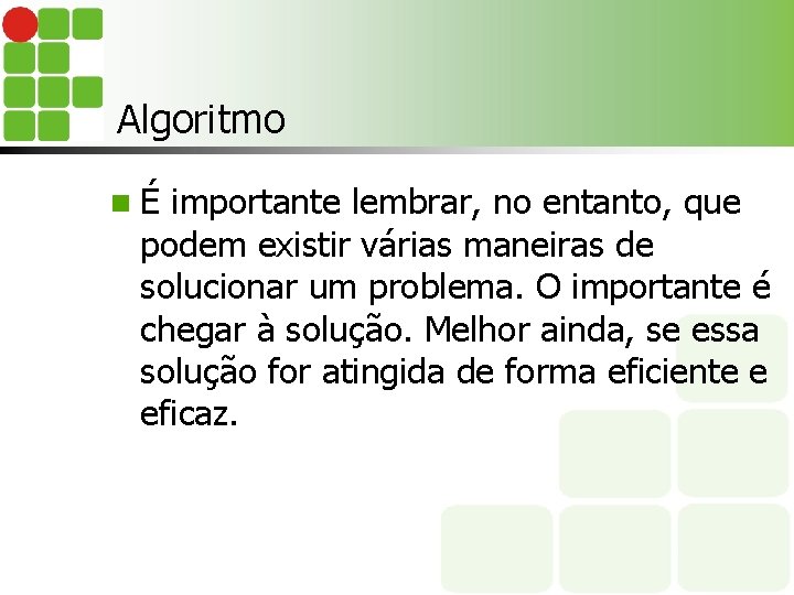 Algoritmo n É importante lembrar, no entanto, que podem existir várias maneiras de solucionar