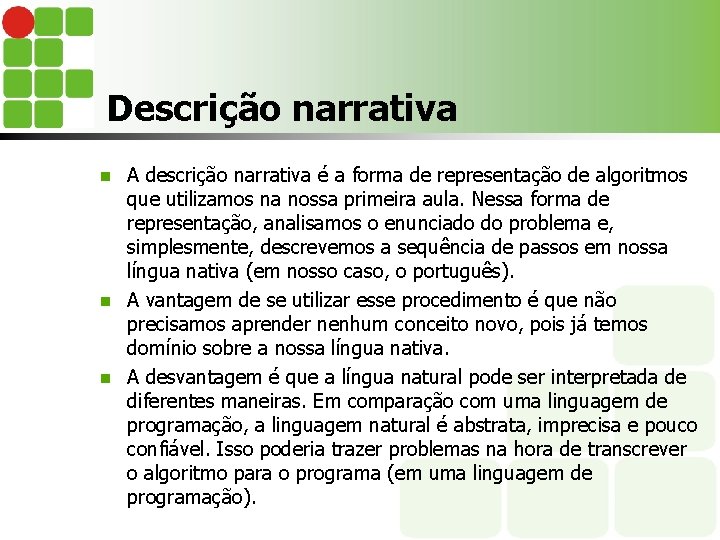 Descrição narrativa A descrição narrativa é a forma de representação de algoritmos que utilizamos