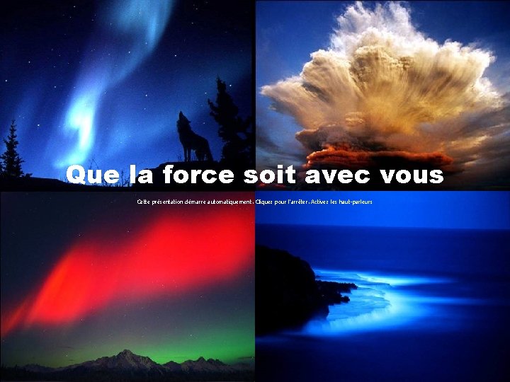 Que la force soit avec vous Cette présentation démarre automatiquement. Cliquez pour l’arrêter. Activez