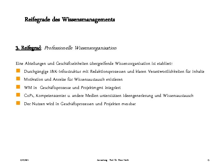 Reifegrade des Wissensmanagements 3. Reifegrad: Professionelle Wissensorganisation Eine Abteilungen und Geschäftseinheiten übergreifende Wissensorganisation ist