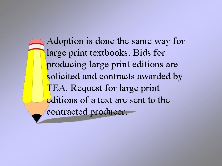Adoption is done the same way for large print textbooks. Bids for producing large