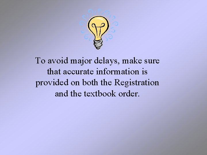 To avoid major delays, make sure that accurate information is provided on both the