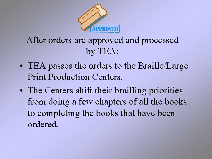 After orders are approved and processed by TEA: • TEA passes the orders to