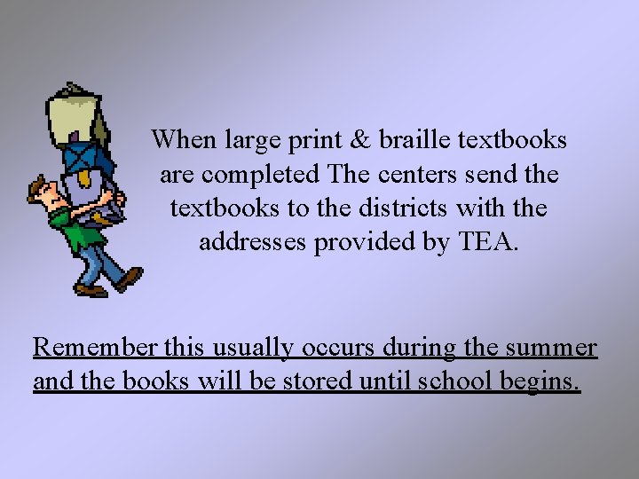 When large print & braille textbooks are completed The centers send the textbooks to