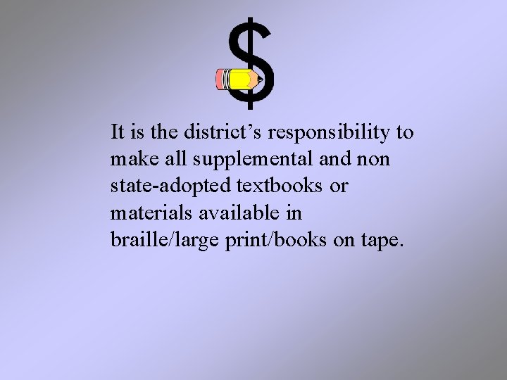 It is the district’s responsibility to make all supplemental and non state-adopted textbooks or