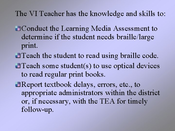 The VI Teacher has the knowledge and skills to: Conduct the Learning Media Assessment
