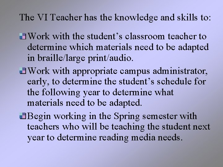 The VI Teacher has the knowledge and skills to: Work with the student’s classroom