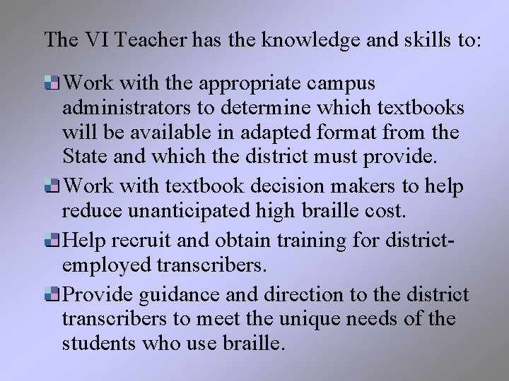 The VI Teacher has the knowledge and skills to: Work with the appropriate campus