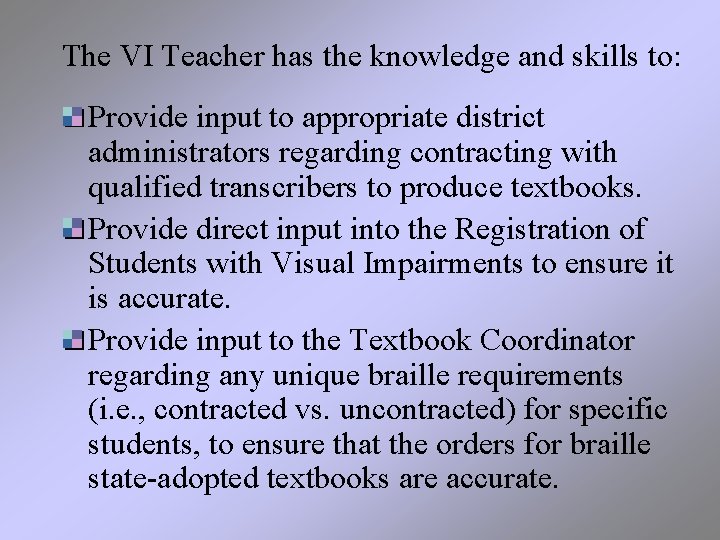 The VI Teacher has the knowledge and skills to: Provide input to appropriate district