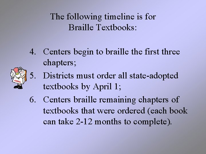 The following timeline is for Braille Textbooks: 4. Centers begin to braille the first