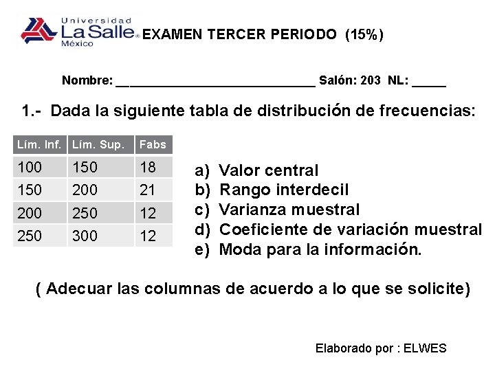 EXAMEN TERCER PERIODO (15%) Nombre: _______________ Salón: 203 NL: _____ 1. - Dada la