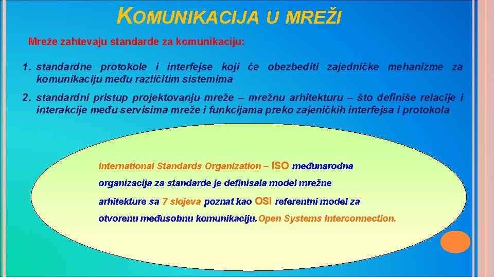 KOMUNIKACIJA U MREŽI Mreže zahtevaju standarde za komunikaciju: 1. standardne protokole i interfejse koji