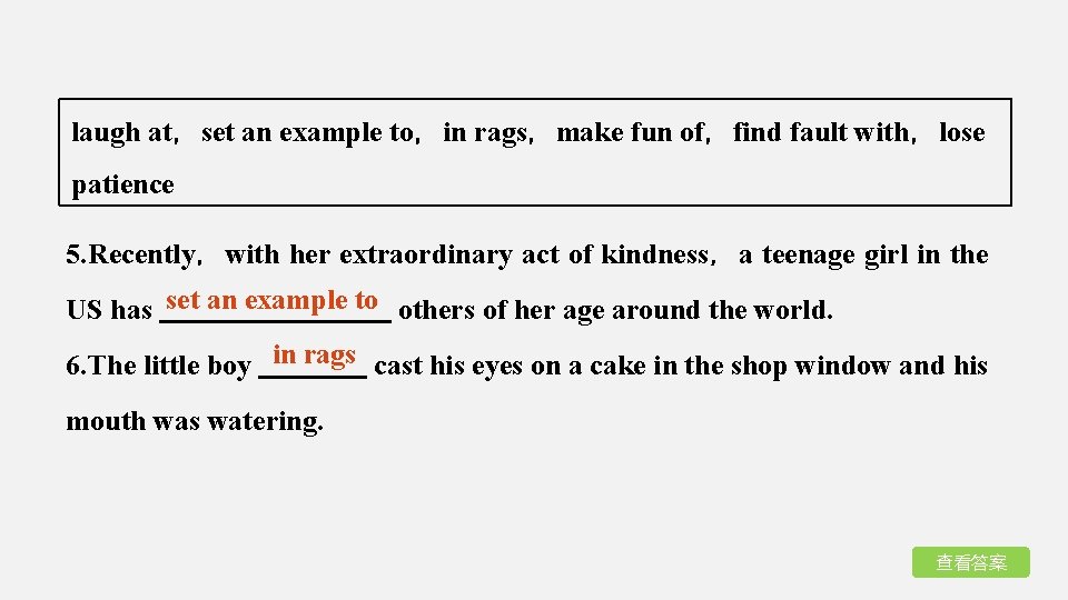 laugh at，set an example to，in rags，make fun of，find fault with，lose patience 5. Recently，with her