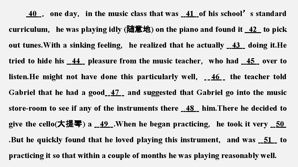 40 ，one day，in the music class that was 41 of his school’s standard curriculum，he