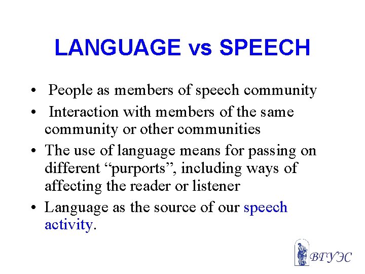 LANGUAGE vs SPEECH • People as members of speech community • Interaction with members