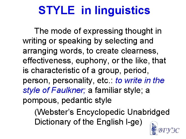 STYLE in linguistics The mode of expressing thought in writing or speaking by selecting