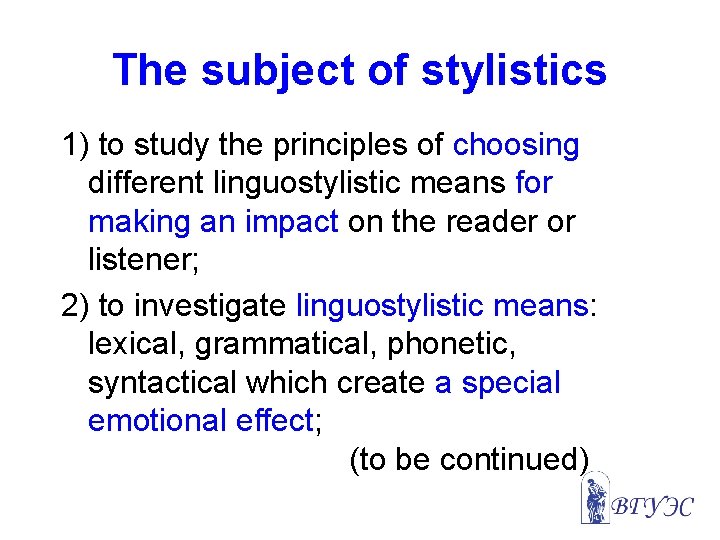 The subject of stylistics 1) to study the principles of choosing different linguostylistic means