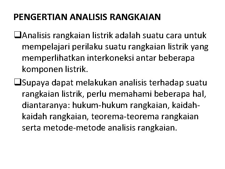 PENGERTIAN ANALISIS RANGKAIAN q. Analisis rangkaian listrik adalah suatu cara untuk mempelajari perilaku suatu