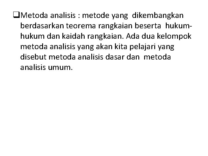 q. Metoda analisis : metode yang dikembangkan berdasarkan teorema rangkaian beserta hukum dan kaidah