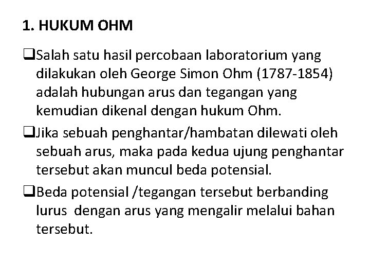 1. HUKUM OHM q. Salah satu hasil percobaan laboratorium yang dilakukan oleh George Simon