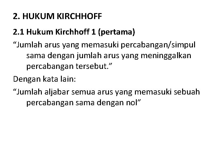 2. HUKUM KIRCHHOFF 2. 1 Hukum Kirchhoff 1 (pertama) “Jumlah arus yang memasuki percabangan/simpul