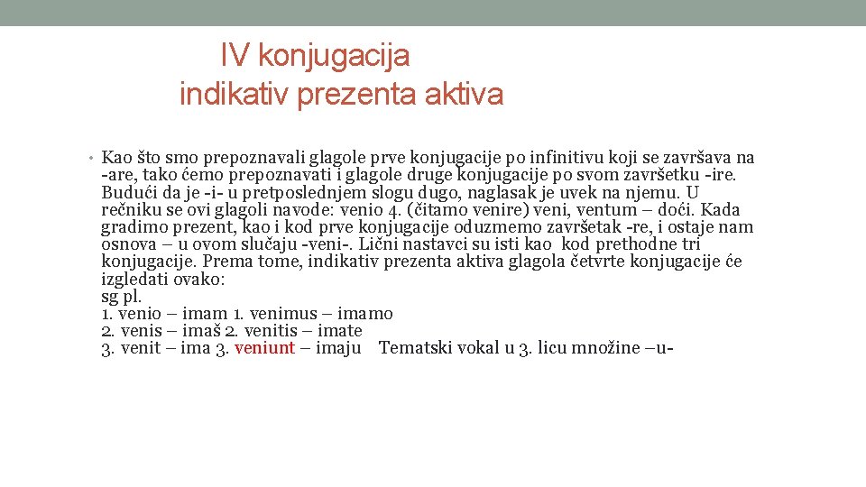 IV konjugacija indikativ prezenta aktiva • Kao što smo prepoznavali glagole prve konjugacije po