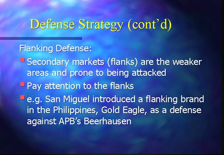 Defense Strategy (cont’d) Flanking Defense: § Secondary markets (flanks) are the weaker areas and
