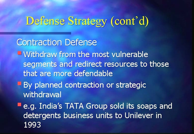 Defense Strategy (cont’d) Contraction Defense § Withdraw from the most vulnerable segments and redirect