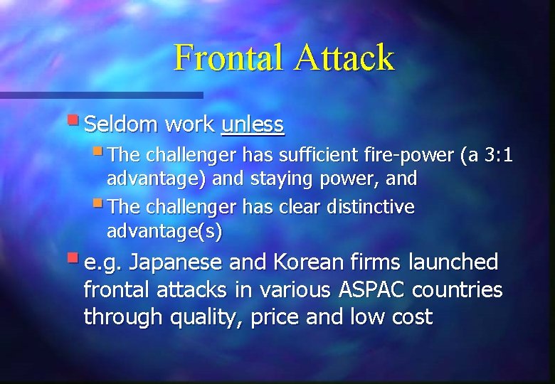 Frontal Attack § Seldom work unless § The challenger has sufficient fire-power (a 3: