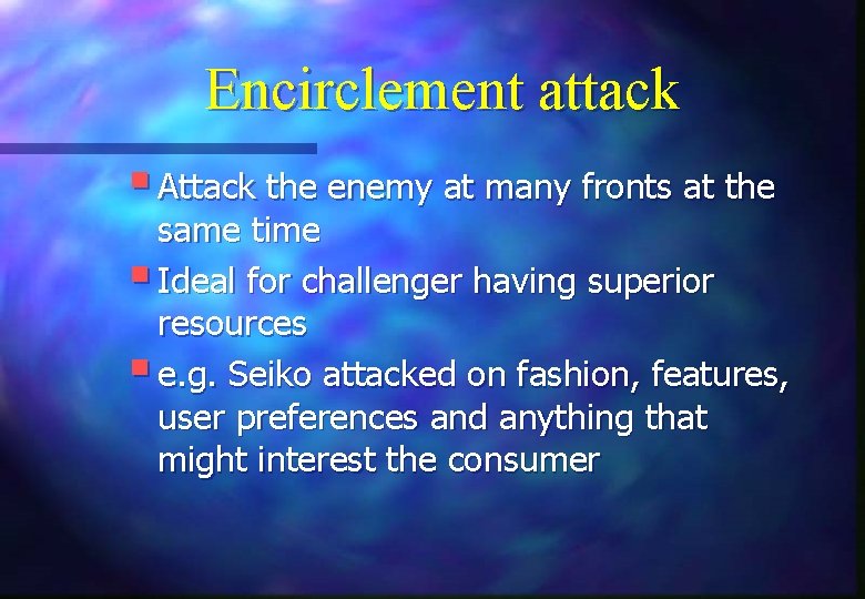 Encirclement attack § Attack the enemy at many fronts at the same time §