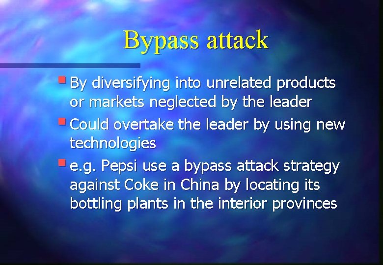 Bypass attack § By diversifying into unrelated products or markets neglected by the leader
