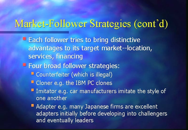 Market-Follower Strategies (cont’d) § Each follower tries to bring distinctive advantages to its target