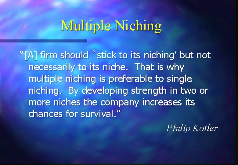 Multiple Niching “[A] firm should `stick to its niching’ but not necessarily to its