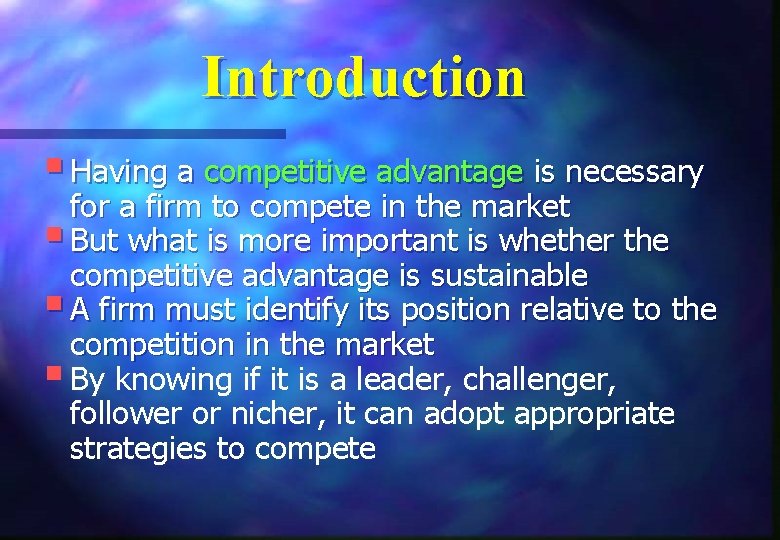 Introduction § Having a competitive advantage is necessary for a firm to compete in