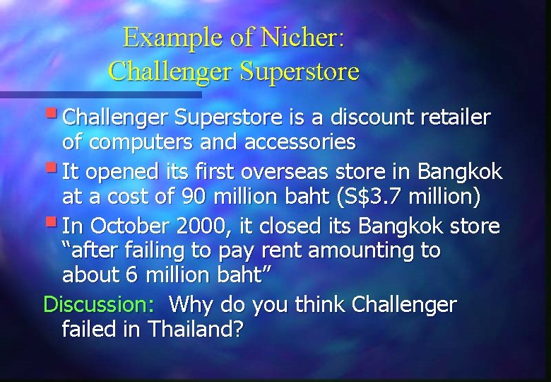 Example of Nicher: Challenger Superstore § Challenger Superstore is a discount retailer of computers