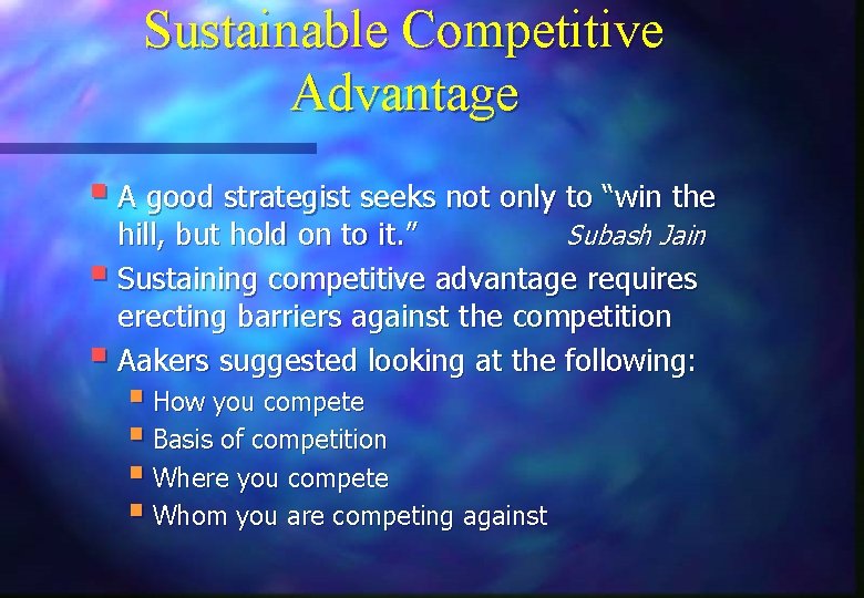 Sustainable Competitive Advantage § A good strategist seeks not only to “win the hill,