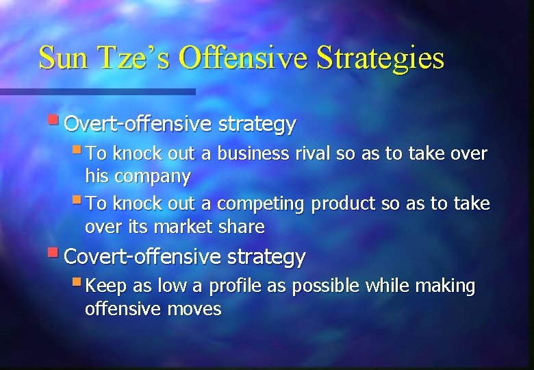 Sun Tze’s Offensive Strategies § Overt-offensive strategy § To knock out a business rival