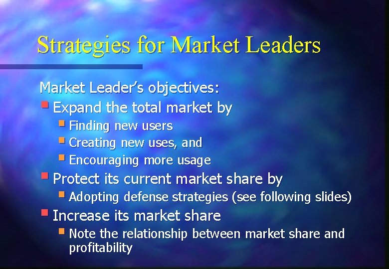 Strategies for Market Leaders Market Leader’s objectives: § Expand the total market by §