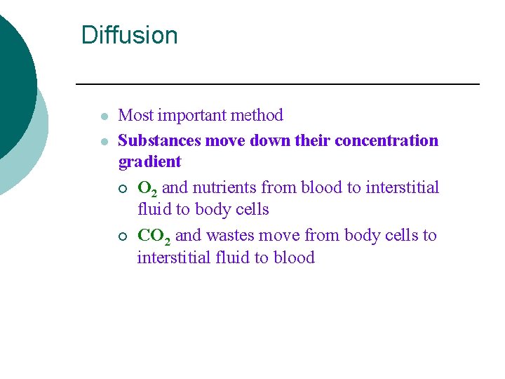Diffusion l l Most important method Substances move down their concentration gradient ¡ O