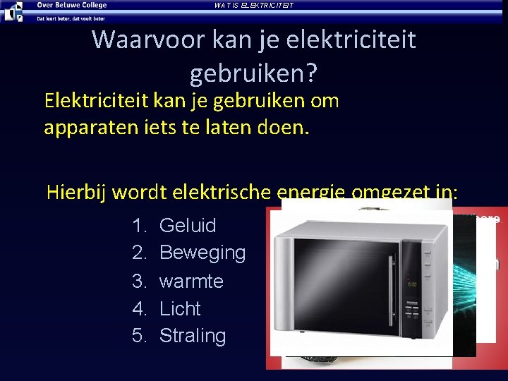 WAT IS ELEKTRICITEIT Waarvoor kan je elektriciteit gebruiken? Elektriciteit kan je gebruiken om apparaten