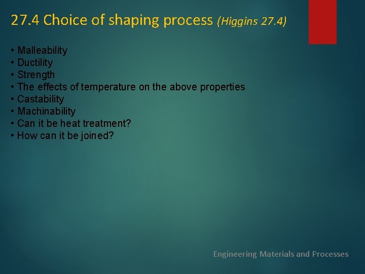 27. 4 Choice of shaping process (Higgins 27. 4) • Malleability • Ductility •