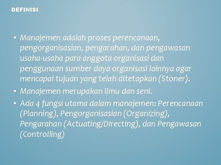 DEFINISI • Manajemen adalah proses perencanaan, pengorganisasian, pengarahan, dan pengawasan usaha-usaha para anggota organisasi