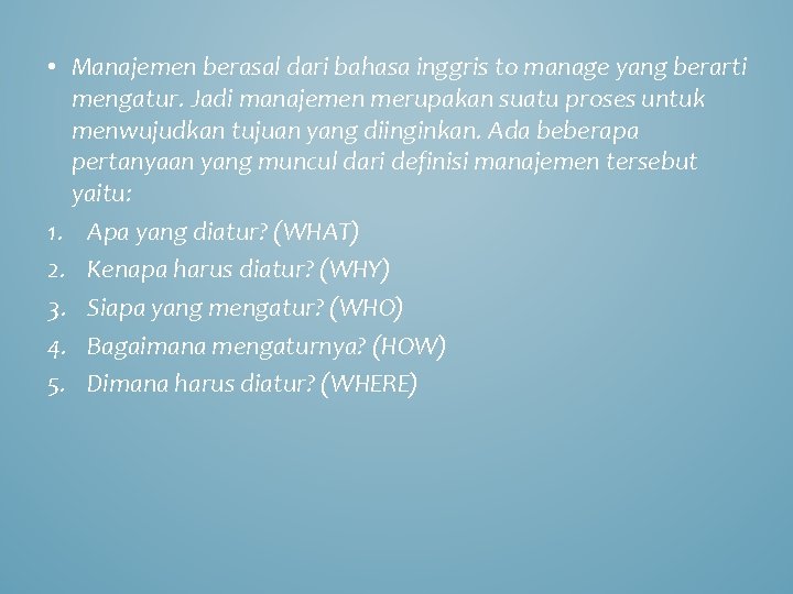  • Manajemen berasal dari bahasa inggris to manage yang berarti mengatur. Jadi manajemen