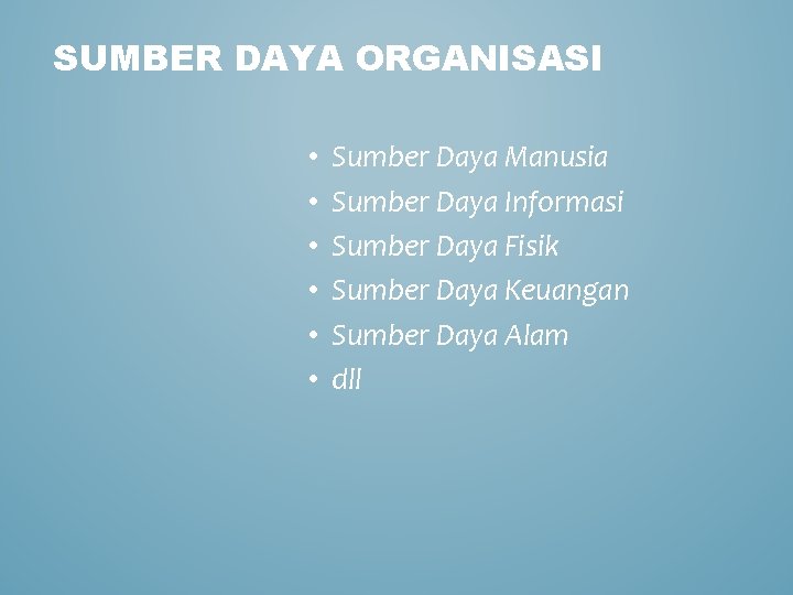 SUMBER DAYA ORGANISASI • • • Sumber Daya Manusia Sumber Daya Informasi Sumber Daya