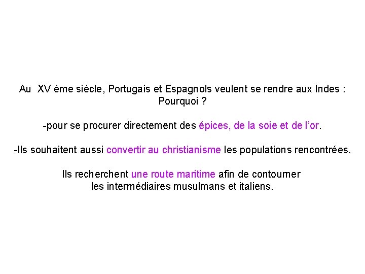 Au XV ème siècle, Portugais et Espagnols veulent se rendre aux Indes : Pourquoi