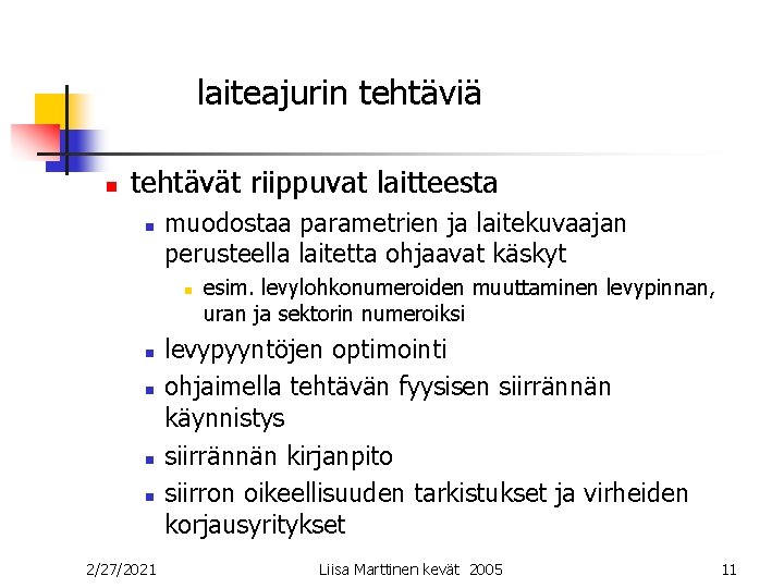 laiteajurin tehtäviä n tehtävät riippuvat laitteesta n muodostaa parametrien ja laitekuvaajan perusteella laitetta ohjaavat