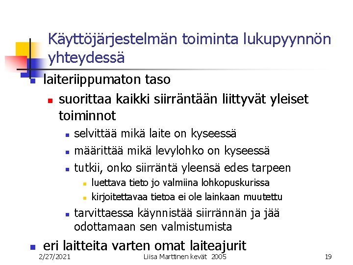 Käyttöjärjestelmän toiminta lukupyynnön yhteydessä n laiteriippumaton taso n suorittaa kaikki siirräntään liittyvät yleiset toiminnot