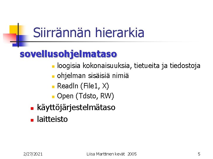 Siirrännän hierarkia sovellusohjelmataso n n n loogisia kokonaisuuksia, tietueita ja tiedostoja ohjelman sisäisiä nimiä