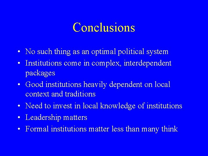 Conclusions • No such thing as an optimal political system • Institutions come in